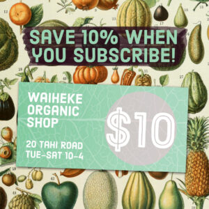Weekly subscription for $10 voucher save 10% at the Waiheke Organic Shop