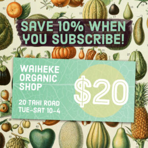 Weekly subscription for $20 voucher save 10% at the Waiheke Organic Shop