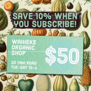 Weekly subscription for $50 voucher save 10% at the Waiheke Organic Shop